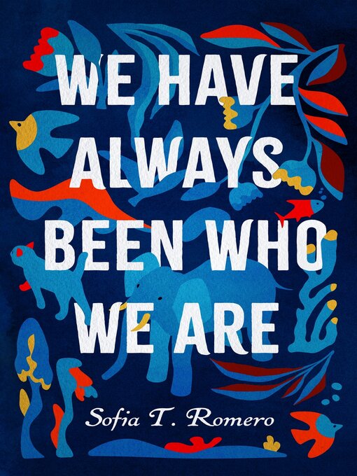 Title details for We Have Always Been Who We Are by Sofia T. Romero - Available